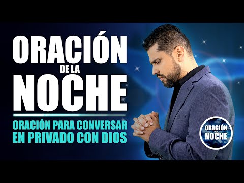 ORACIÓN DE LA NOCHE  ORACIÓN ESPECIAL PARA QUE DIOS TE ESCUCHE Y TE RESPONDA