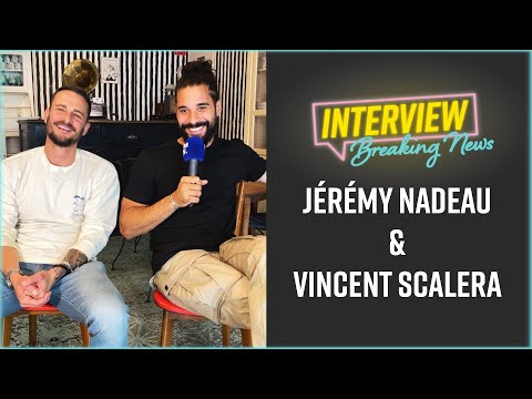 Jérémy Nadeau et Vincent Scalera : L'Interview Breaking News