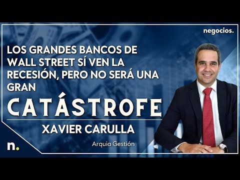 Los grandes bancos de Wall Street sí ven la recesión, pero no será una gran catástrofe. Arquia