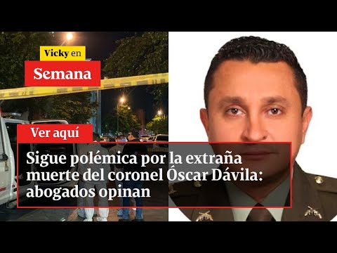 Sigue polémica por la extraña muerte del coronel Óscar Dávila: abogados opinan | Vicky en Semana