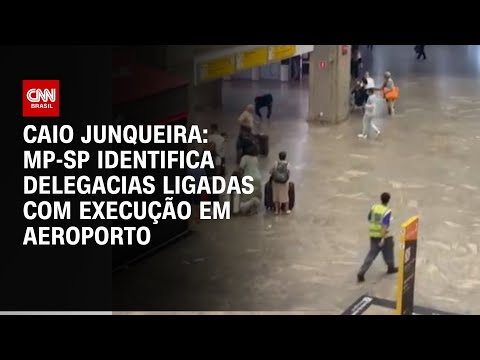 Caio Junqueira: MP-SP identifica delegacias ligadas com execução em aeroporto | CNN PRIME TIME