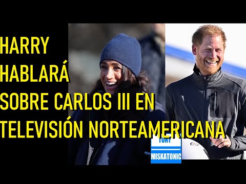 HARRY HABLARÁ HOY SOBRE EL CÁNCER DE CARLOS III, Y SU VIDA CON MEGHAN. EN ENTREVISTA PARA TELEVISIÓN