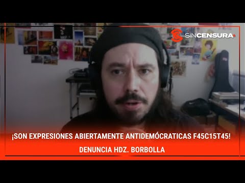 ¡Son expresiones ABIERTAMENTE antidemocráticas y f4c1st4s! Denuncia #HdezBorbolla