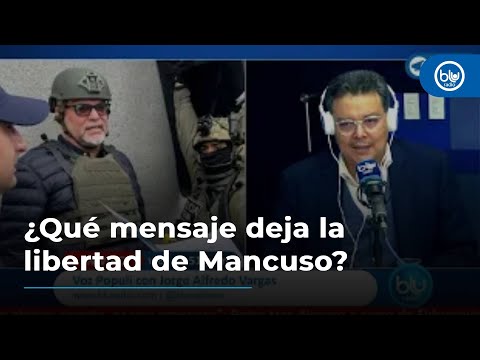 ¿Qué mensaje deja la libertad de Mancuso?