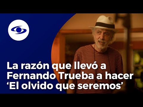 La motivación de Fernando Trueba para hacer ‘El olvido que seremos' - Caracol TV