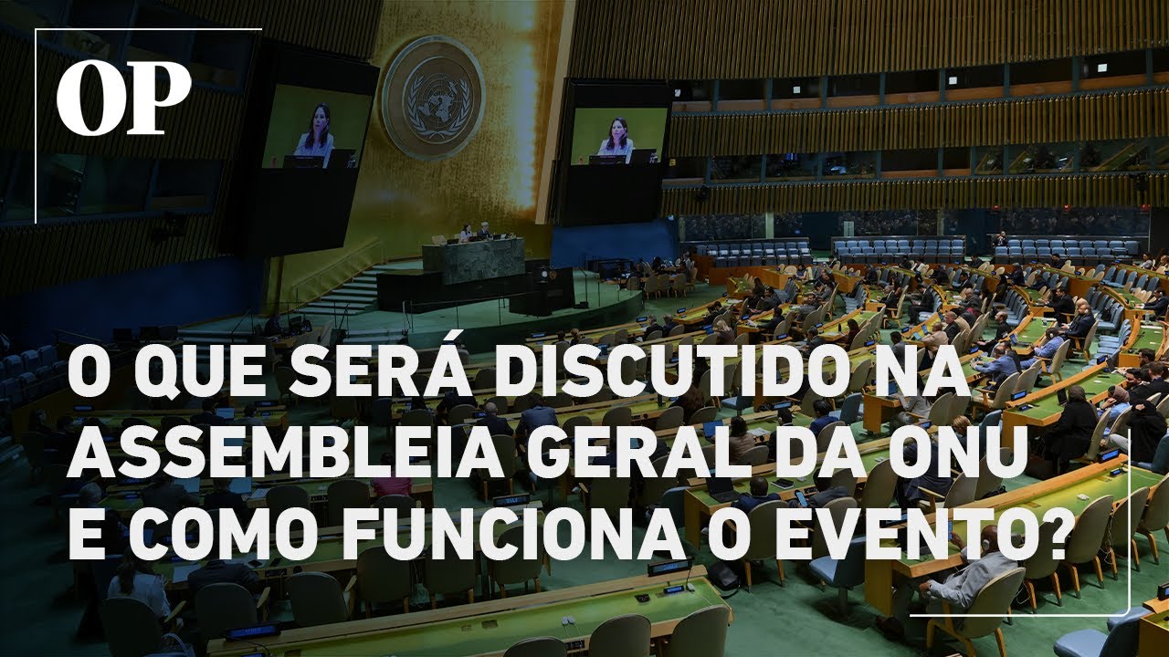 Assembleia Geral da ONU Entenda quais temas serão discutidos e como funciona o evento