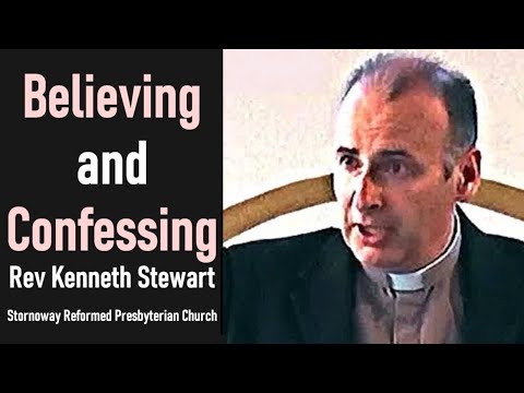 Believing and Confessing - Kenneth Stewart Sermon