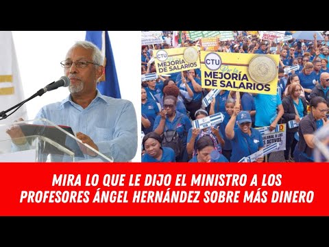 MIRA LO QUE LE DIJO EL MINISTRO A LOS PROFESORES ÁNGEL HERNÁNDEZ SOBRE MÁS DINERO