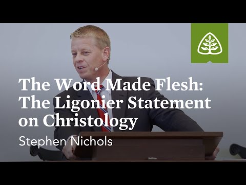 Stephen Nichols: The Word Made Flesh: The Ligonier Statement on Christology