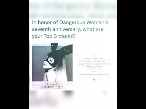 In honor of Dangerous Woman’s seventh anniversary, what are your Top 3 tracks?