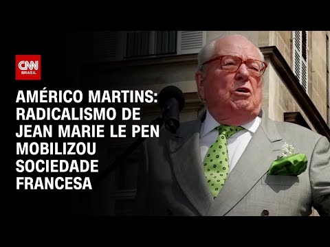 Américo Martins: Radicalismo de Jean Marie Le Pen mobilizou sociedade francesa | BASTIDORES CNN