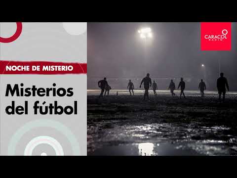 Noche de misterio: misterios del fútbol | Caracol Radio