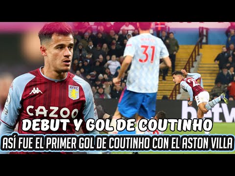 ASÍ fue EL GOL DE COUTINHO en su DEBUT con el ASTON VILLA, EMPATE ante el UNITED