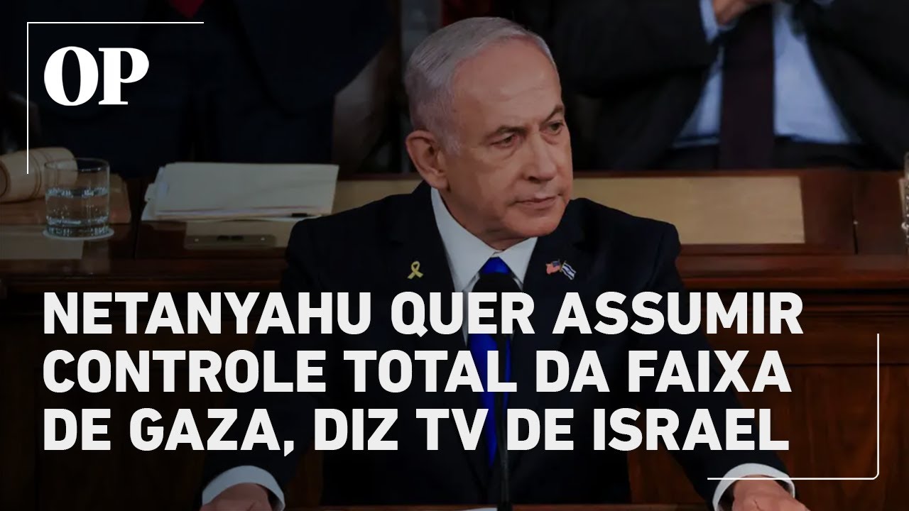 Netanyahu planeja ofensiva final e total domínio de Gaza aponta canal israelense