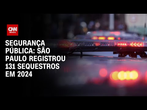 Segurança Pública: São Paulo registrou 131 sequestros em 2024 | CNN 360°