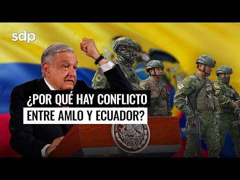 AMLO y ECUADOR: persona NO GRATA , FACHOS  I ¿Por qué hay CONFLICTO DIPLOMATICO?