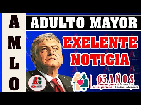 PENSIÓN BIENESTAR EXCELENTE NOTICIA DE AMLO, ADULTOS MAYORES