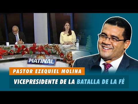 Pastor Ezequiel Molina Sánchez, Vicepresidente de la batalla de la fé | Matinal