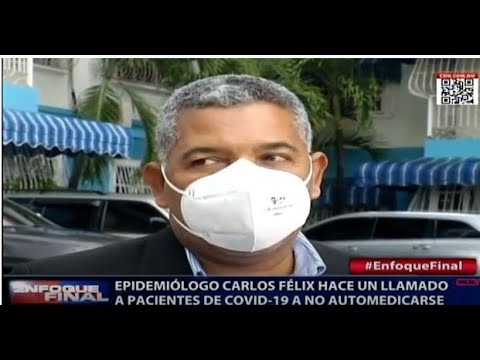 Epidemiólogo Carlos Félix hace un llamado a pacientes de Covid-19 a no automedicarse