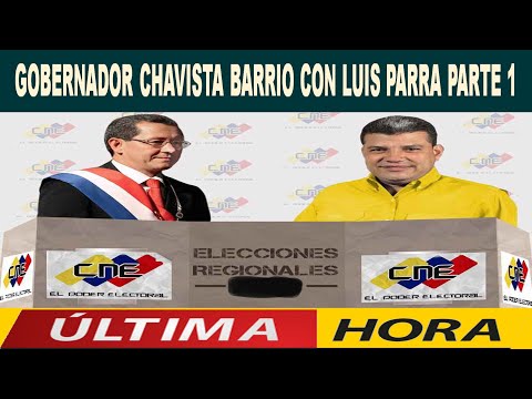 ? ? ?   GOBERNADOR CHAVISTA BARRIO CON LUIS PARRA (PARTE 1)  ? ? ?