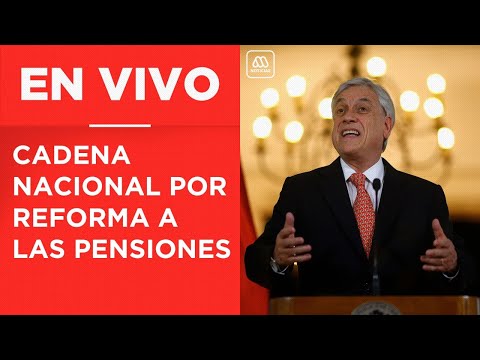 Presidente Piñera detalla reforma al sistema de pensiones - Cadena Nacional