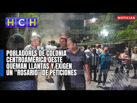 Pobladores de colonia Centroamérica Oeste queman llantas y exigen un rosario de peticiones