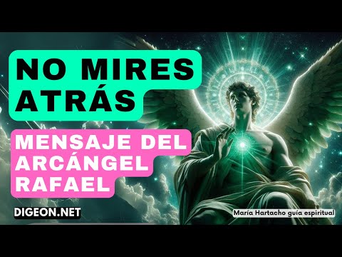 Mensajes de los Ángeles para ti -DIGEONArcángel Rafael- NO MIRES ATRÁS -  E. VERTI