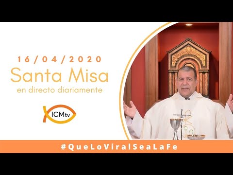 Santa Misa - Jueves 16 de Abril 2020