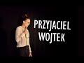 MAGDA KUBICKA - Przyjaciel Wojtek