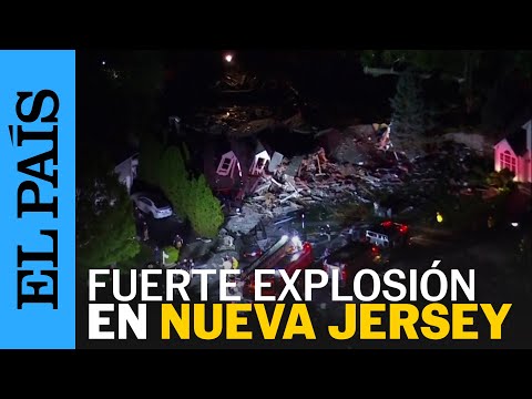 EE UU | Una explosión arrasa una vivienda en Nueva Jersey, dejando al menos un muerto | EL PAÍS