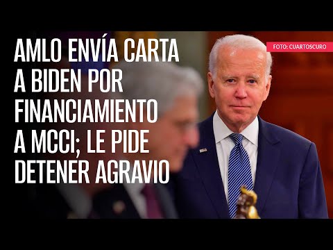 AMLO envía carta a Biden por financiamiento a MCCI; le pide detener agravio