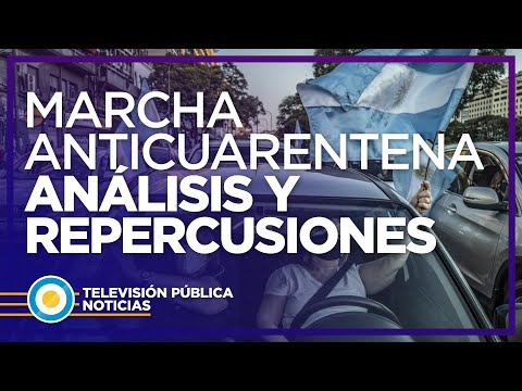 Marcha anticuarentena: análisis y repercusiones políticas