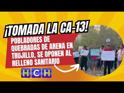 ¡Tomada la CA-13! pobladores de quebradas de arena en Trujillo, se oponen al relleno sanitario