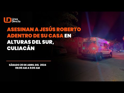 #NoticiasEnVivo | Asesinan a Jesús Roberto adentro de su casa en Alturas del Sur, Culiacán
