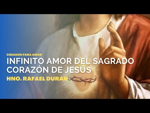 #CreadosParaAmar|  Infinito amor del Sagrado Corazón de Jesús - Hno. Rafael Durán