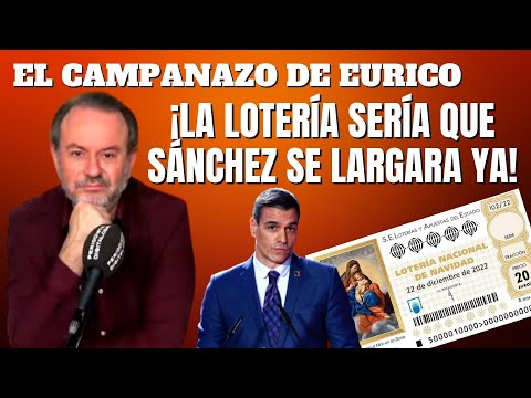 Eurico Campano: ¡La lotería sería que Sánchez se largara ya!