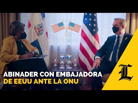 Abinader habla de corrupción, crimen trasnacional y Covid con embajadora de EEUU ante la ONU