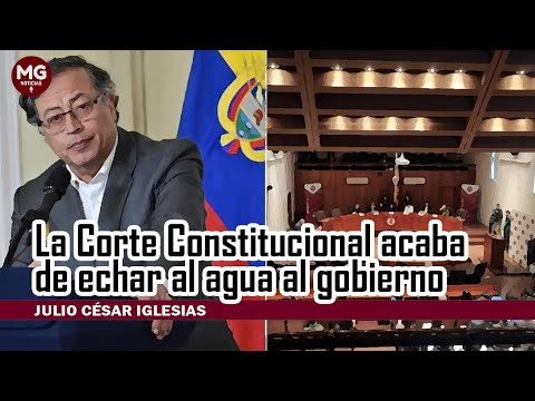 LA CORTE CONSTITUCIONAL ACABA DE ECHAR AL AGUA AL GOBIERNO