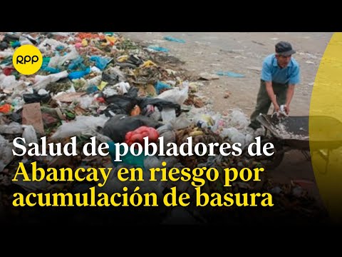 Abancay: Alcalde de denuncia acumulación de basura en las calles por cierre de su único botadero