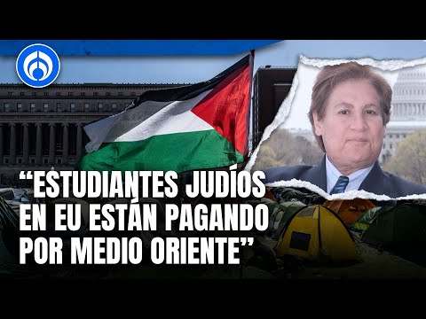 Estudiantes judíos en EU no se sienten seguros de asistir a universidades: Armando Guzmán