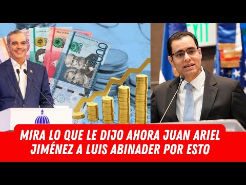 MIRA LO QUE LE DIJO AHORA JUAN ARIEL JIMÉNEZ A LUIS ABINADER POR ESTO