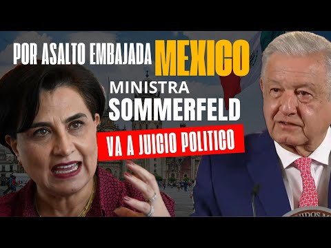 URGENTE: Por invasión a México: Ministra RREE Sonmerfeld califica para Juicio Político