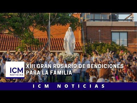 ICM Noticias - XIII Gran Rosario de Bendiciones para la Familia