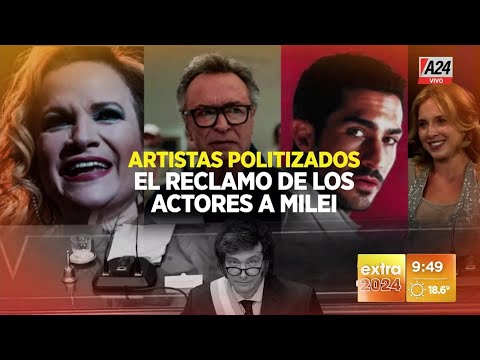 Artistas politizados el reclamo de los actores a Javier Milei