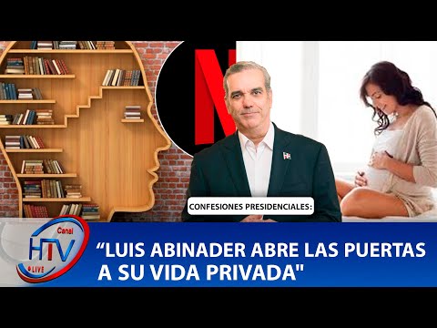 CONFESIONES PRESIDENCIALES: LUIS ABINADER ABRE LAS PUERTAS A SU VIDA PRIVADA