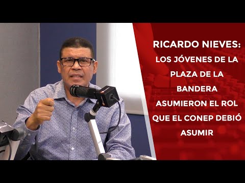 Ricardo Nieves: Los jóvenes de la plaza de la bandera asumieron el rol que el CONEP debió asumir