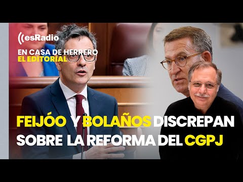 Editorial de Luis Herrero: Feijóo y Bolaños discrepan sobre si la reforma del CGPJ es vinculante