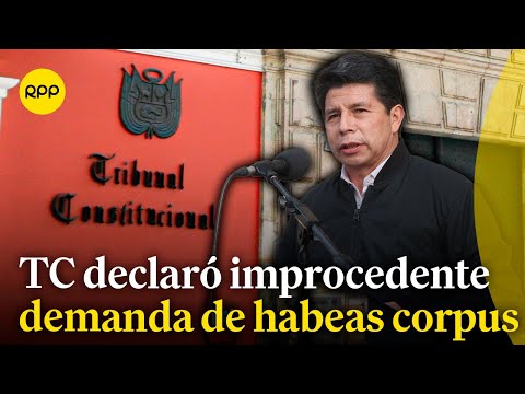 TC declaró improcedente la demanda de habeas corpus presentada por Pedro Castillo