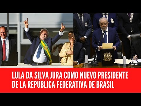 LULA DA SILVA JURA COMO NUEVO PRESIDENTE DE LA REPÚBLICA FEDERATIVA DE BRASIL
