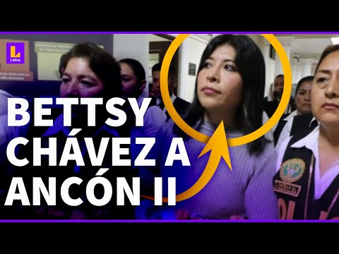 Betssy Chávez fue trasladada al penal de Ancón II: Ella estaba angustiada